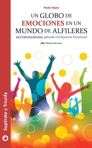 Un globo de emociones en un mundo de alfileres Alcanza la felicidad con el M?todo de Sanaci?n Emocional【電子書籍】[ Paola Andrea Yepes Boada ]