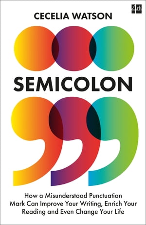 Semicolon: How a misunderstood punctuation mark can improve your writing, enrich your reading and even change your life【電子書籍】[ Cecelia Watson ]