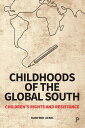 Childhoods of the Global South Children’s Rights and Resistance