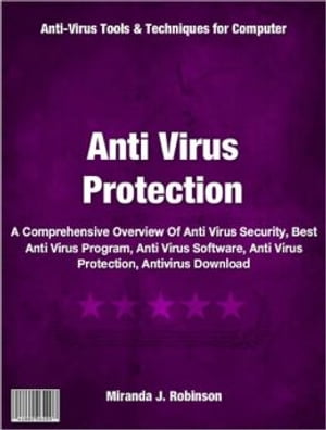 Anti Virus Protection A Comprehensive Overview Of Anti Virus Security, Best Anti Virus Program, Anti Virus Software, Anti Virus Protection, Antivirus Download
