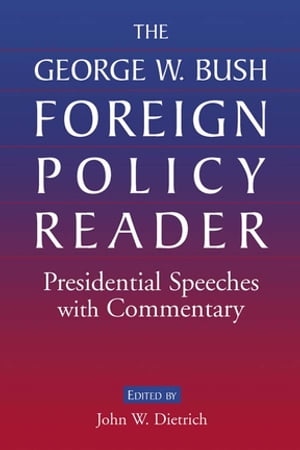 The George W. Bush Foreign Policy Reader: