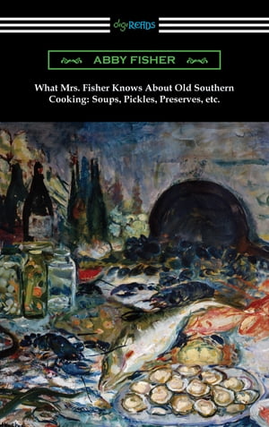ŷKoboŻҽҥȥ㤨What Mrs. Fisher Knows About Old Southern Cooking: Soups, Pickles, Preserves, etc.Żҽҡ[ Abby Fisher ]פβǤʤ594ߤˤʤޤ