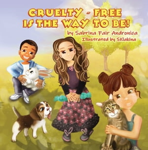 Cruelty-Free Is The Way To Be!【電子書籍】[ Sabrina Fair Andronica ]
