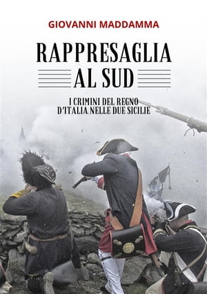 Rappresaglia al Sud I crimini del Regno d'Italia nelle Due Sicilie【電子書籍】[ Giovanni Maddamma ]