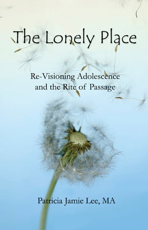 The Lonely Place: Re-visioning Adolescence and the Rite of Passage