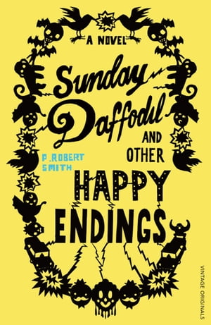 Sunday Daffodil and Other Happy Endings【電子書籍】[ Paul Robert Smith ]