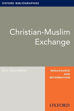 Christian-Muslim Exchange: Oxford Bibliographies Online Research Guide【電子書籍】 Eric Dursteler