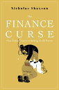 The Finance Curse How Global Finance Is Making Us All Poorer【電子書籍】 Nicholas Shaxson