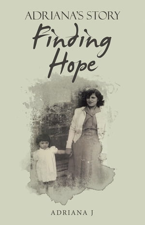 Finding Hope Adriana’s Story【電子書籍】[ Adriana J ]