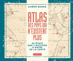 Atlas des pays qui n'existent plus【電子書籍】[ Bj?rn Berge ]