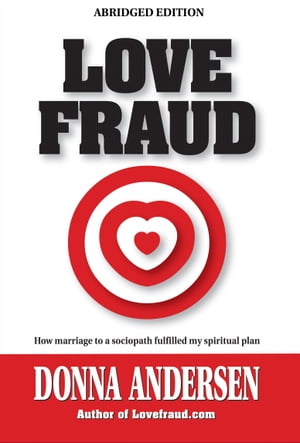 Love Fraud - How marriage to a sociopath fulfilled my spiritual plan (Abridged edition)