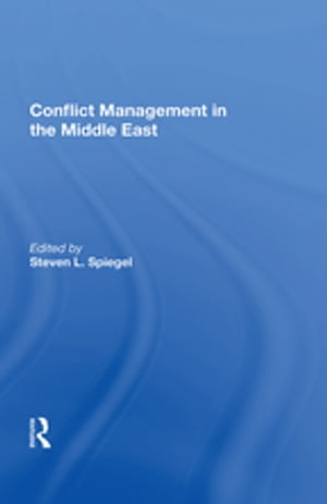 Conflict Management In The Middle East【電子書籍】 Steven L Spiegel