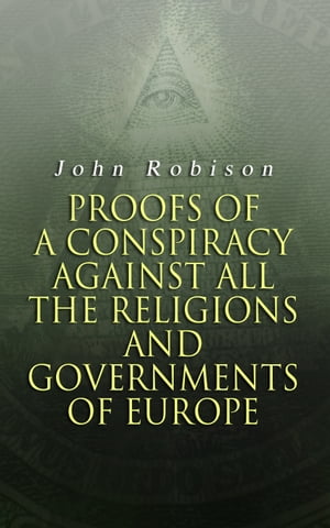 Proofs of a Conspiracy against all the Religions and Governments of Europe