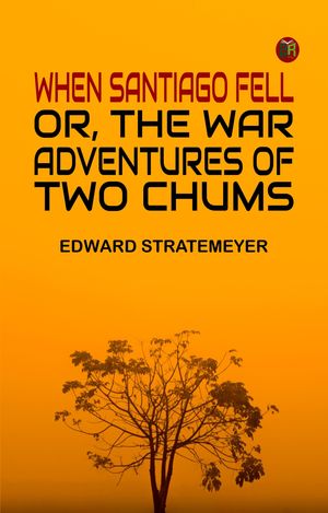 ŷKoboŻҽҥȥ㤨When Santiago Fell; or, The War Adventures of Two ChumsŻҽҡ[ Edward Stratemeyer ]פβǤʤ158ߤˤʤޤ