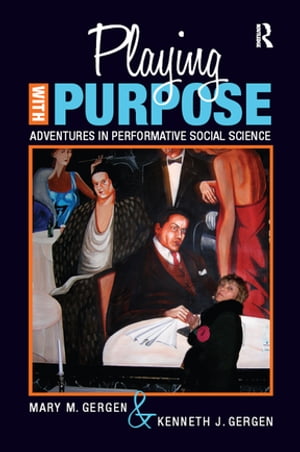 Playing with Purpose Adventures in Performative Social Science【電子書籍】[ Mary M Gergen ]
