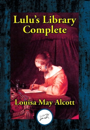 Lulu's Library Complete【電子書籍】[ Louisa May Alcott ]