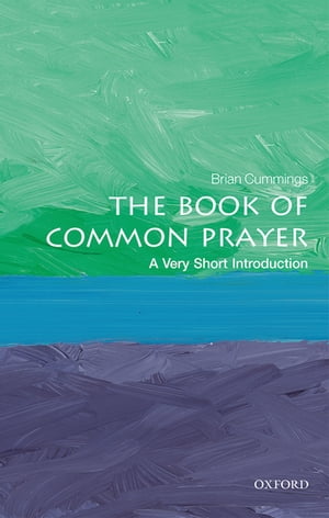 The Book of Common Prayer: A Very Short Introduction【電子書籍】 Brian Cummings