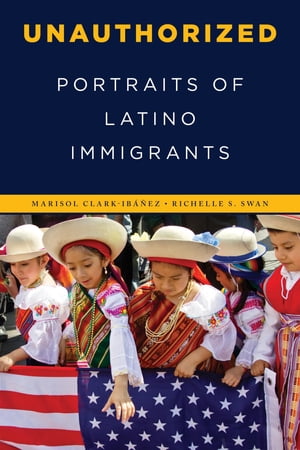 Unauthorized Portraits of Latino ImmigrantsŻҽҡ[ Marisol Clark-Ib??ez ]