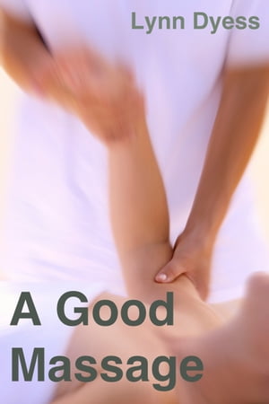 A Good Massage【電子書籍】[ Lynn Dyess ]