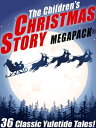 The Children's Christmas Story MEGAPACK? 36 Yuletide Tales【電子書籍】[ Hans Christian Andersen ]