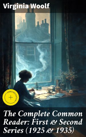 The Complete Common Reader: First & Second Series (1925 & 1935)