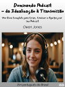 Dominando Podcast - Da Idealiza??o ? Transmiss?o Um Guia Completo Para Criar, Cr...