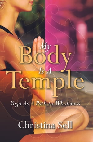 My Body Is A Temple: Yoga As A Path to Wholeness