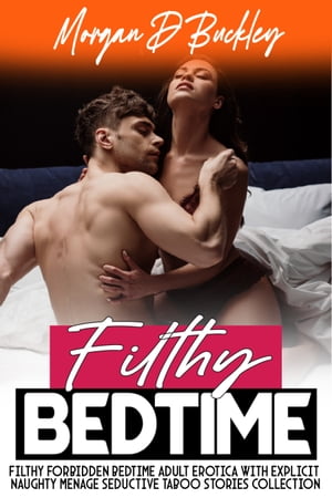 Filthy Forbidden Bedtime Adult Erotica with Expl