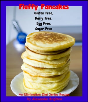 Fluffy Pancakes: Gluten Free, Dairy Free, Egg Fr