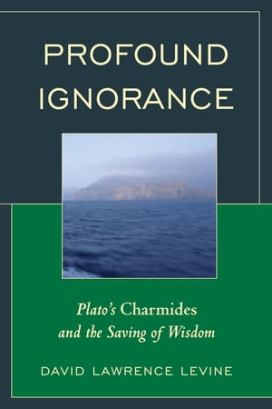 Profound Ignorance Plato's Charmides and the Saving of Wisdom