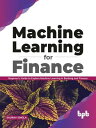 Machine Learning for Finance: Beginner 039 s guide to explore machine learning in banking and finance (English Edition)【電子書籍】 Saurav Singla