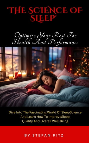 The Science Of Sleep Optimize Your Rest For Heal