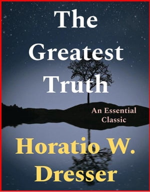 The Greatest Truth【電子書籍】[ Horatio W.