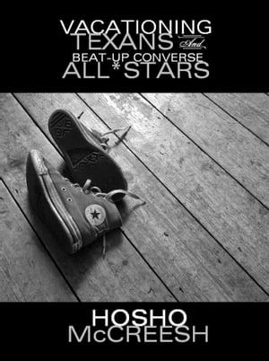 Vacationing Texans & Beat-Up Converse All*Stars【電子書籍】[ Hosho McCreesh ]