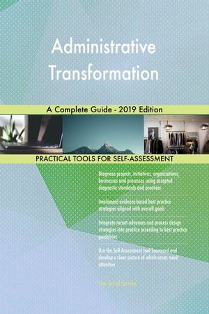 Administrative Transformation A Complete Guide - 2019 Edition