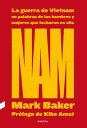 NAM: La guerra de Vietnam en palabras de los hombres y mujeres que lucharon en ella【電子書籍】 Mark Baker