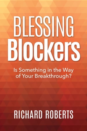 ŷKoboŻҽҥȥ㤨Blessing Blockers Is Something in the Way of Your Breakthrough?Żҽҡ[ Richard Roberts ]פβǤʤ132ߤˤʤޤ