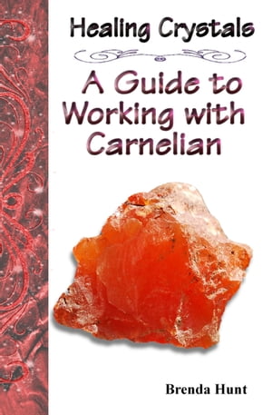 Healing Crystals - A Guide to Working with Carnelian