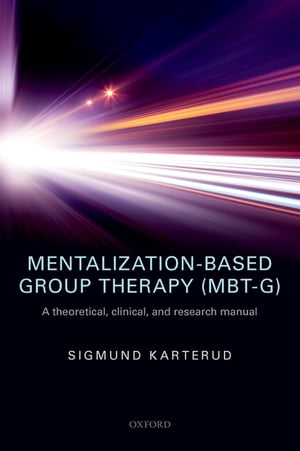 Mentalization-Based Group Therapy (MBT-G) A theoretical, clinical, and research manualŻҽҡ[ Sigmund Karterud ]