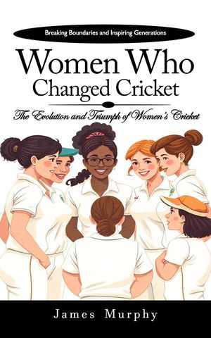 ŷKoboŻҽҥȥ㤨Women Who Changed Cricket: Breaking Boundaries and Inspiring Generations (The Evolution and Triumph of Womens CricketŻҽҡ[ James Murphy ]פβǤʤ450ߤˤʤޤ