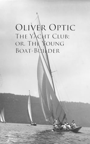 The Yacht Club; or, The Young Boat-Builder【電