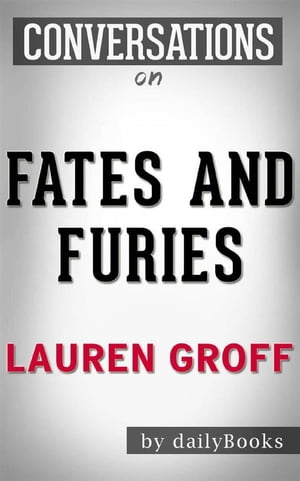 Fates and Furies: A Novel by?Lauren Groff? | Conversation Starters【電子書籍】[ dailyBooks ]