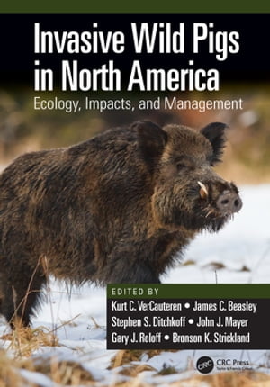 Invasive Wild Pigs in North America Ecology, Impacts, and Management【電子書籍】