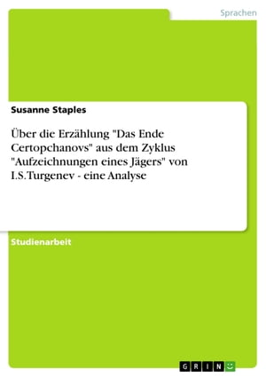 Über die Erzählung 'Das Ende Certopchanovs' aus dem Zyklus 'Aufzeichnungen eines Jägers' von I.S.Turgenev - eine Analyse