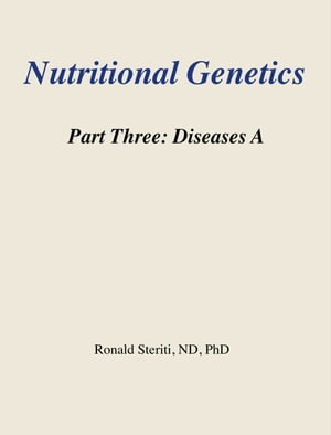 Nutritional Genetics Part 3: Diseases A