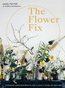 Flower Fix Modern arrangements for a daily dose of nature【電子書籍】 Anna Potter