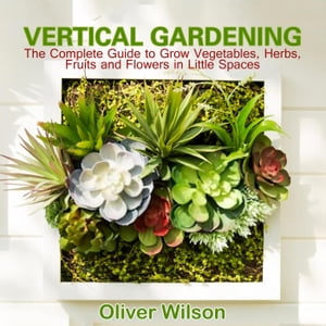 Vertical Gardening【電子書籍】[ Oliver Wil