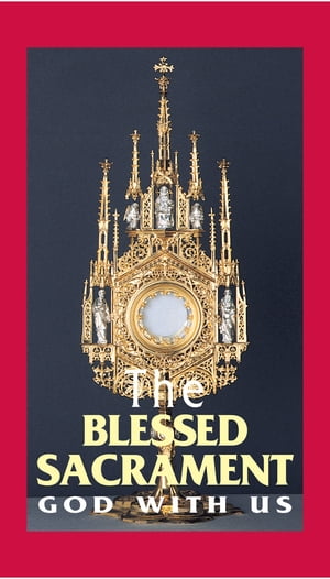 The Blessed Sacrament: God With Us