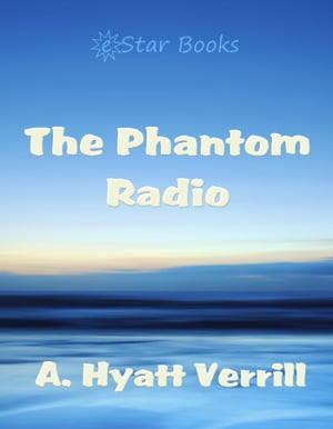 The Phantom Radio【電子書籍】[ A. Hyatt Ve
