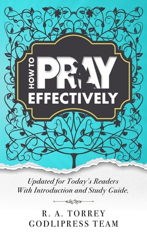 R. A. Torrey How to Pray Effectively